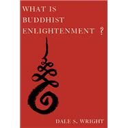 What Is Buddhist Enlightenment? by Wright, Dale S., 9780190622596