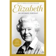 Elizabeth The No 1 Sunday Times bestseller from the writer who knew her and her family for over fifty years by Brandreth, Gyles, 9780241582596