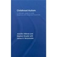 Childhood Autism: A Clinician's Guide to Early Diagnosis and Integrated Treatment by Hillman; Jennifer, 9780415372596