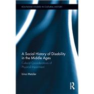 A Social History of Disability in the Middle Ages: Cultural Considerations of Physical Impairment by Metzler; Irina, 9780415822596