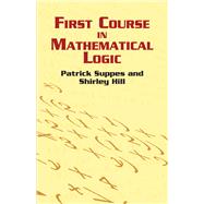 First Course in Mathematical Logic by Suppes, Patrick; Hill, Shirley, 9780486422596