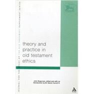Theory and Practice in Old Testament Ethics The Contribution of John Rogerson by Rogerson, John W.; Carroll R., Mark Daniel, 9780567082596
