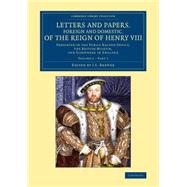 Letters and Papers, Foreign and Domestic, of the Reign of Henry VIII: Preserved in the Public Record Office, the British Museum, and Elsewhere in England by Brewer, J. S., 9781108062596