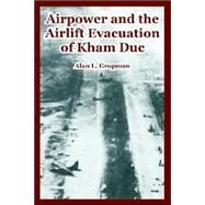 Airpower And the Airlift Evacuation of Kham Duc by Gropman, Alan L., 9781410222596