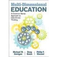 Multi-Dimensional Education : A Common Sense Approach to Data-Driven Thinking by Michael W. Corrigan, 9781412992596