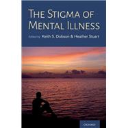 The Stigma of Mental Illness Models and Methods of Stigma Reduction by Dobson, Keith; Stuart, Heather, 9780197572597