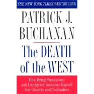The Death of the West How Dying Populations and Immigrant Invasions Imperil Our Country and Civilization by Buchanan, Patrick J., 9780312302597