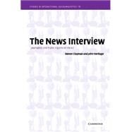The News Interview: Journalists and Public Figures on the Air by Steven Clayman , John Heritage, 9780521812597