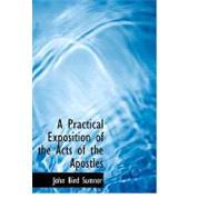 A Practical Exposition of the Acts of the Apostles by Sumner, John Bird, 9780554652597
