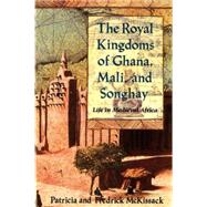 The Royal Kingdoms of Ghana, Mali, and Songhay Life in Medieval Africa by McKissack, Patricia; McKissack, Fredrick, 9780805042597