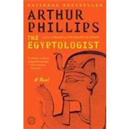 The Egyptologist A Novel by PHILLIPS, ARTHUR, 9780812972597