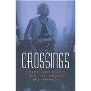 Crossings : A White Man's Journey into Black America by Harrington, Walt, 9780826212597