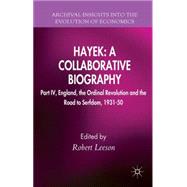 Hayek: A Collaborative Biography Part IV, England, the Ordinal Revolution and the Road to Serfdom, 1931-50 by Leeson, Robert, 9781137452597