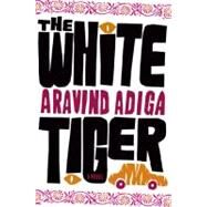 The White Tiger; A Novel by Aravind Adiga, 9781416562597