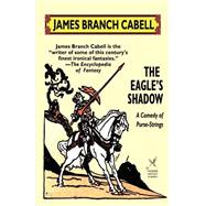 The Eagle's Shadow by Cabell, James Branch, 9781592242597