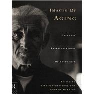 Images of Aging: Cultural Representations of Later Life by Featherstone,Mike, 9780415112598