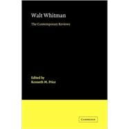 Walt Whitman: The Contemporary Reviews by Edited by Kenneth M. Price, 9780521112598