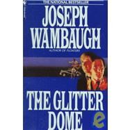 The Glitter Dome A Novel by WAMBAUGH, JOSEPH, 9780553272598