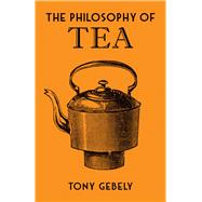 The Philosophy of Tea by Gebely, Tony, 9780712352598