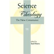 Science And Theology: The New Consonance by Peters,Ted, 9780813332598