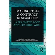 Making It As a Contract Researcher by Spina, Nerida; Harris, Jess; Bailey, Simon; Goff, Mhorag, 9781138362598