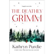 The Deathly Grimm by Kathryn Purdie, 9781250372598