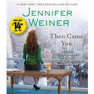Then Came You A Novel by Weiner, Jennifer; Barber, Jenni; Cash, Aya; McCord, Annalynne; Ziemba, Karen, 9781442362598