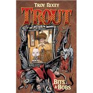 Trout Volume 1: Bits & Bobs by Nixey, Troy; Nixey, Troy, 9781506712598