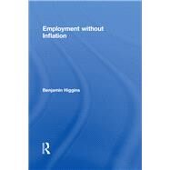 Employment without Inflation by Higgins, Benjamin, 9781560002598