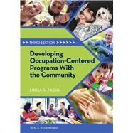 Developing Occupation-Centered Programs for the Community by Fazio, Linda S., 9781630912598