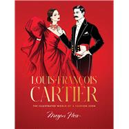 Louis-Francois Cartier The Illustrated World of a Fashion Icon by Hess, Megan, 9781761452598