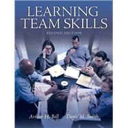 Learning Team Skills by Bell, Arthur H., Ph.D.; Smith, Dayle M., Ph.D., 9780137152599