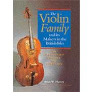 The Violin Family and Its Makers in the British Isles An Illustrated History and Directory by Harvey, Brian W., 9780198162599