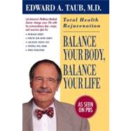 Balance Your Body, Balance Your Life Total Health Rejuvenation by Taub, Edward A., 9780743412599