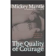 The Quality of Courage by Mantle, Mickey; Creamer, Robert W., 9780803282599