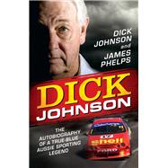 Dick Johnson The Autobiography by Johnson, Dick; Phelps, James, 9780857982599
