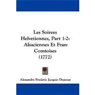 Soirees Helvetiennes, Part 1-2 : Alsaciennes et Fran-Comtoises (1772) by Depezay, Alexandre Frederic Jacques, 9781104212599