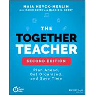 The Together Teacher Plan Ahead, Get Organized, and Save Time! by Heyck-Merlin, Maia; Smith , Marin; Sorby , Maggie G., 9781119542599