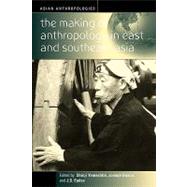 The Making of Anthropology in East and Southeast Asia by Yamashita, Shinji; Bosco, Joseph; Eades, J. S.; Yamashita, Bosco, 9781571812599