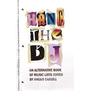 Hang the DJ An Alternative Book of Music Lists by Cargill, Angus, 9781593762599