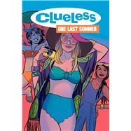 Clueless: One Last Summer by Kuhn, Sarah; Benson, Amber; Keenan, Siobhan; Quigley, Kieran; Bustos, Natacha, 9781684152599