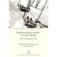Rethinking Juan Rulfos Creative World: Prose, Photography, Film by Finnegan; Nuala, 9781909662599