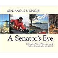 A Senator's Eye by King, Angus S., Jr., 9781944762599