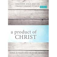 A Product of Christ by Schultz, Anna; Hendon, Heather, 9781949572599