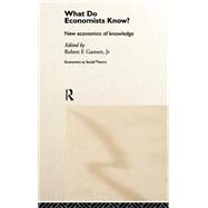 What do Economists Know?: New Economics of Knowledge by Garnett Jr.; Robert F., 9780415152600