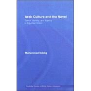 Arab Culture and the Novel: Genre, Identity and Agency in Egyptian Fiction by Siddiq; Muhammad, 9780415772600