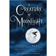 A Creature of Moonlight by Hahn, Rebecca, 9780544542600