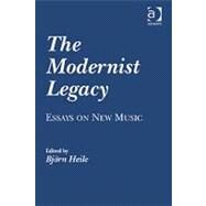 The Modernist Legacy: Essays on New Music by Heile,Bjrn, 9780754662600