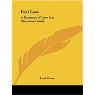 Revi Lona: A Romance of Love in a Marvelous Land by Cowan, Frank, 9780766162600