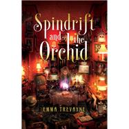 Spindrift and the Orchid by Trevayne, Emma, 9781481462600